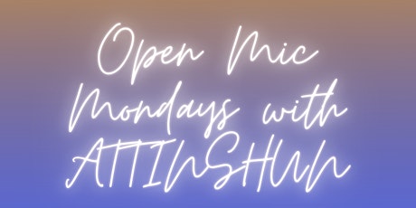 Open Mic Mondays with ATTINSHUN tickets