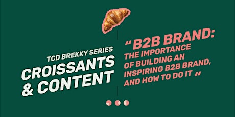 Croissants and Content: The importance of building an inspiring B2B brand tickets