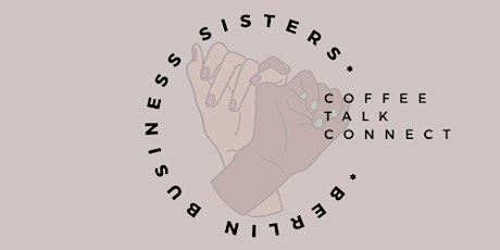 Berlin Business Sisters: Coffee I Talk I Connect tickets