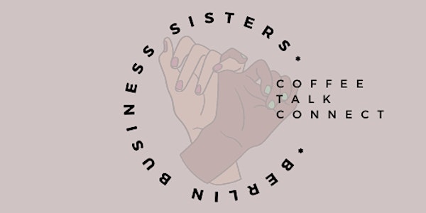 Berlin Business Sisters: Coffee I Talk I Connect