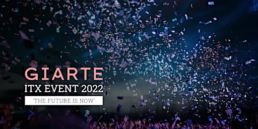 Giarte - ITX Event 2022 'The Future Is Now'