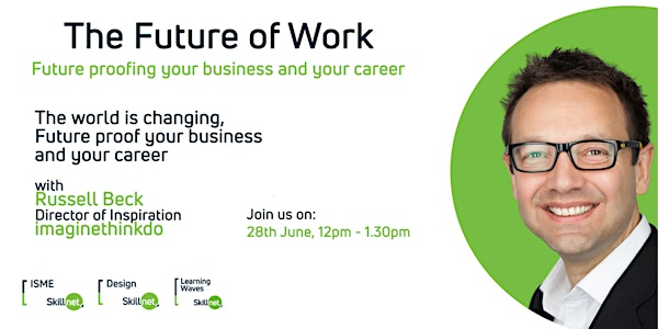 The Future of Work: Future proofing your business and your career.