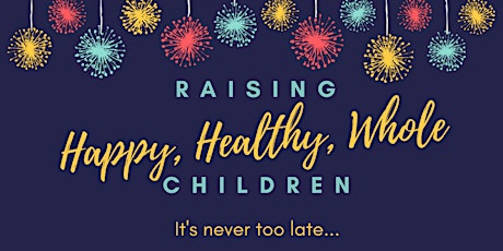 Raising Happy, Healthy, Whole Children primary image