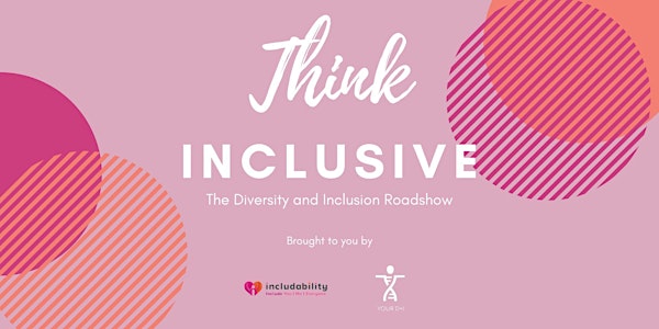 Think Inclusive - The Diversity and Inclusion Roadshow
