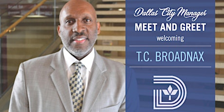 Dallas City Manager Meet and Greet Welcoming T.C. Broadnax primary image