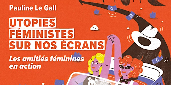 Utopies féministes sur nos écrans // Rencontre avec Pauline Le Gall