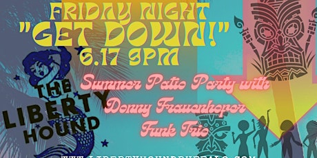 Friday Night Summer "Get Down" Patio Party @ Liberty Hound ! (Free 21+) primary image