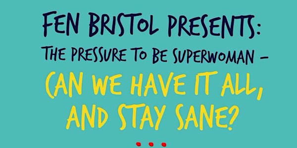 FEN Bristol presents: The pressure to be superwoman