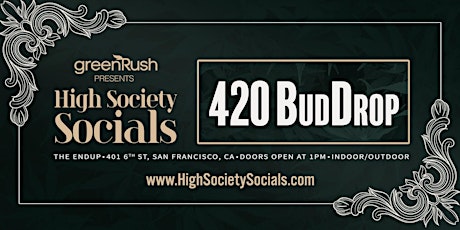 greenRush.com Presents High Society Socials - 4/20 BudDrop! primary image