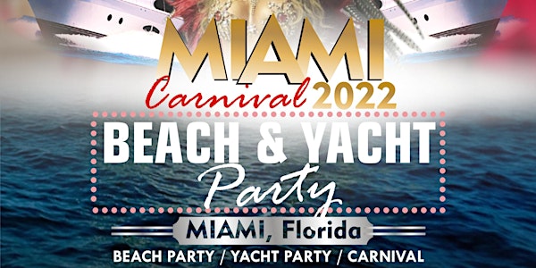 MIAMI CARNIVAL 2022 - BEACH & YACHT PARTY