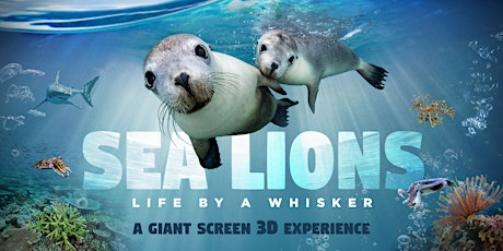 Sea Lions: Life by a Whisker 3D Free Screening tickets