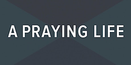 A Praying Life Seminar - Indianapolis, IN