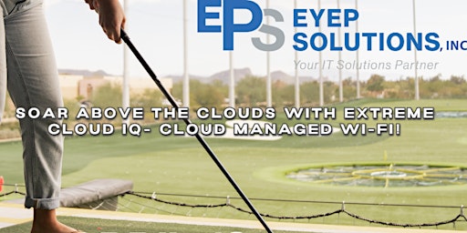 Golf, CloudIQ Demo, and Lunch with EYEP Solutions Inc & Extreme Networks!