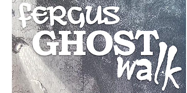 Fergus Ghost Walk October 15
