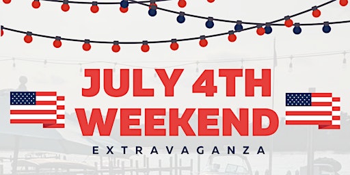 July 4th Weekend Extravaganza