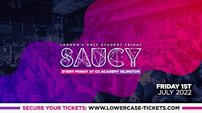 SAUCY - London's Biggest Weekly Student Friday @ O2 Academy Islington ft DJ tickets