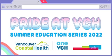 Pride at VCH  Summer Education Series - All  Sessions Info primary image