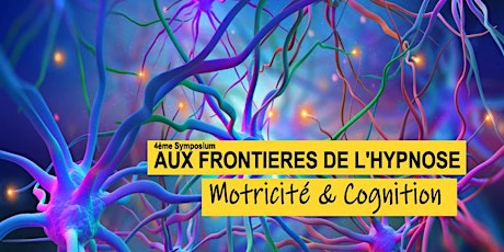 4ème Symposium ''Aux Frontières de l’Hypnose'' - Motricité et Cognition