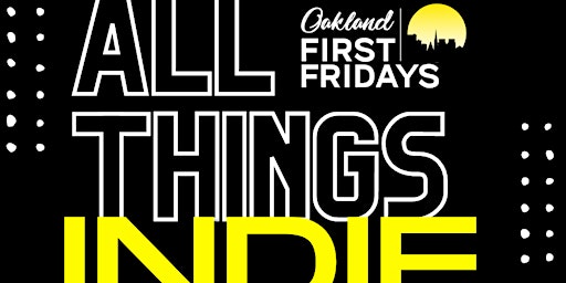 Oakland First Fridays — All Things INDIE