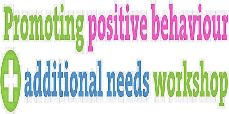 Promoting Positive Behaviour and Additional Needs Workshop (Module 14 & 15)