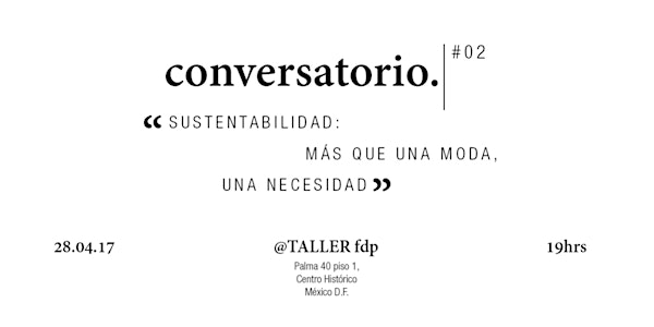 Conversatorio 02: "Sustentabilidad: Más que una moda, una necesidad"
