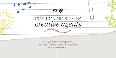VS + Intereum Summer Workshop: Positioning Kids as Creative Agents tickets