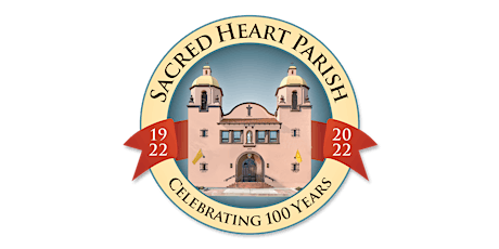 Sacred Heart Parish 100th Anniversary Celebrations, July 15-17, 2022 tickets