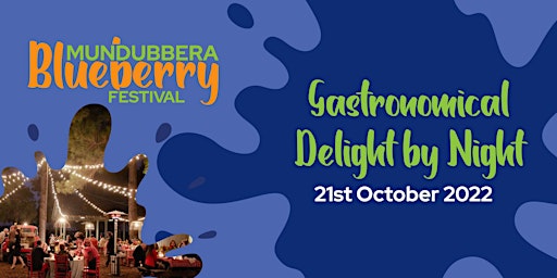 GASTRONOMICAL DELIGHT BY NIGHT - Mundubbera Blueberry Festival 2022