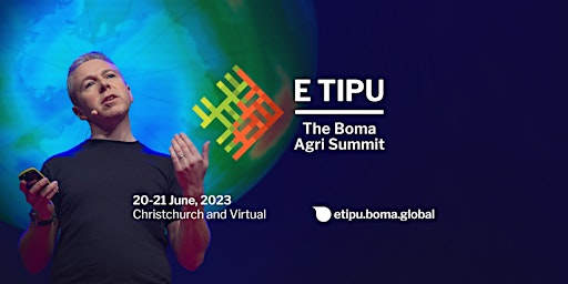 E Tipu: The Boma Agri Summit | Christchurch + Virtual | 20–21 June 2023