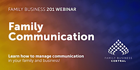 Family Business 201 Series - Family Communication
