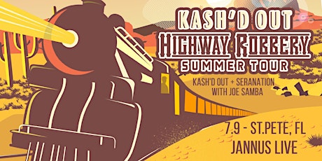 KASH'D OUT + Seranation w/ Joe Samba "Highway Robbery Summer Tour"  St Pete tickets