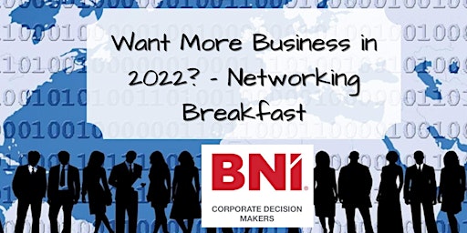 Want More Business in 2022? - Networking Breakfast