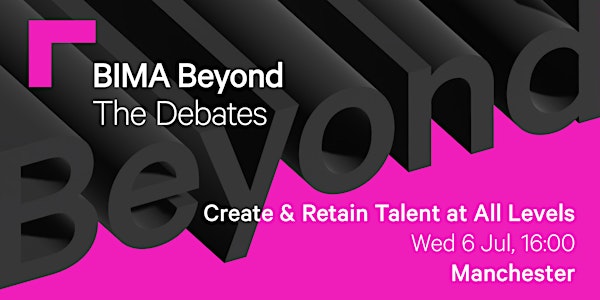 BIMA Beyond (Manchester) | How to Create and Retain Talent at All Levels