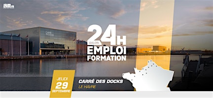 24 HEURES POUR L’EMPLOI ET LA FORMATION – Le Havre 2022