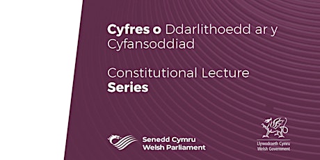 Cyfres o Ddarlithoedd ar y Cyfansoddiad | Constitutional Lecture Series billets