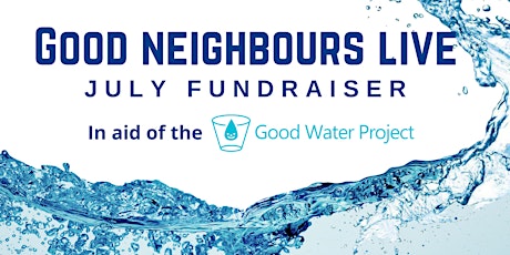 Good Neighbours Live: The Good Water Project tickets