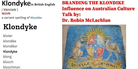 Klondike, the locality and word impact on Australasian culture at the time. tickets