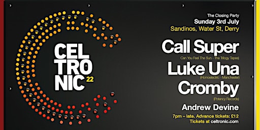 Celtronic 2022 The Closing Party: Call Super, Luke Una, Cromby