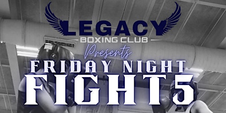 Friday Night Fights V Presented by Legacy Boxing Club tickets