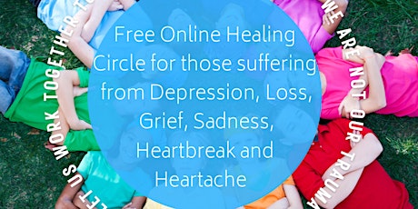 Free Online Healing Circle - Depression, Loss, Sadness, Grief, & Heartache