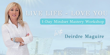 Live Life Love You - 1 Day Mindset Mastery Workshop tickets