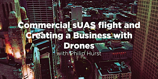 Commercial sUAS flight and creating a business with drones w/ Philip Hurst