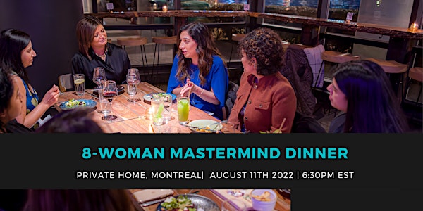 8-WOMAN MASTERMIND DINNER, MONTREAL