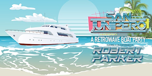 San Junipero: A Retrowave Boat Party ft. Robert Parker LIVE