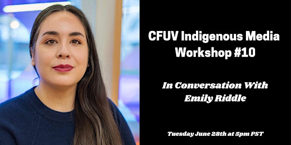 CFUV Indigenous Media Workshop #10: In Conversation With Emily Riddle
