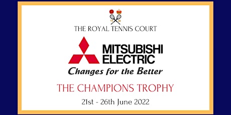 Mitsubishi Electric Real Tennis Champions Trophy - 21st - 26th June 2022 tickets