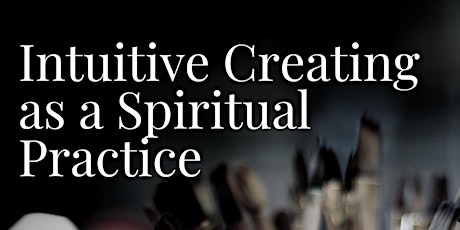 Intuitive Creating as a Spiritual Practice tickets