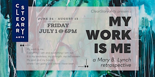 CLEARSTORY ARTS PRESENTS: "My Work Is Me: A Mary B. Lynch Retrospective"