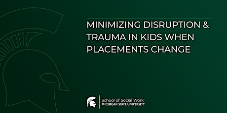 Minimizing Disruption & Trauma in Kids when Placements Change tickets