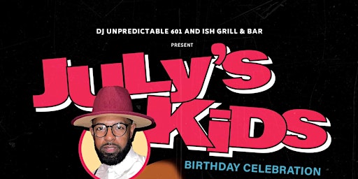 JULY’S KIDS - BIRTHDAY CELEBRATION FOR DJ UNPREDICTABLE 601